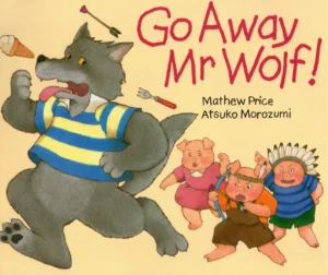 Go Away Mr Wolf by Mathew Price and Atsuko Morozumi_pdf