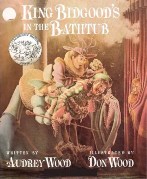 King Bidgoods In The Bathtub by Audrey Wood and Don Wood